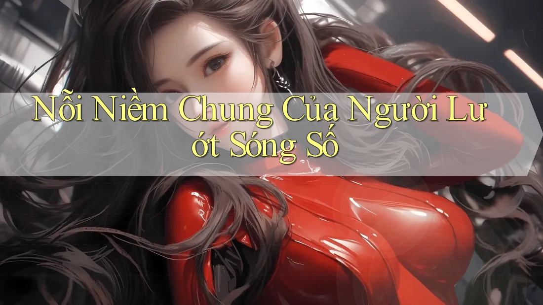 Nỗi Niềm Chung Của Người Lướt Sóng Số Nỗi Niềm Chung Của Người Lướt Sóng Số