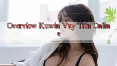 overview kuwin vay tiền online
