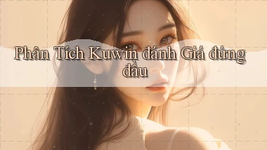 phân tích kuwin đánh giá đứng đầu