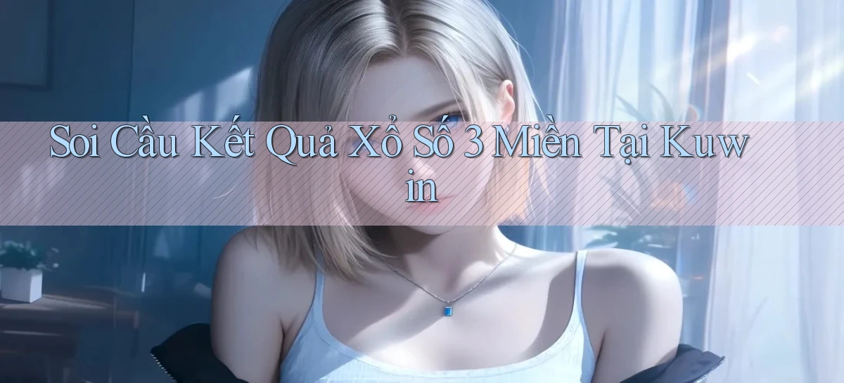 soi cầu kết quả xổ số 3 miền tại kuwin