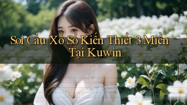 soi cầu xổ số kiến thiết 3 miền tại kuwin