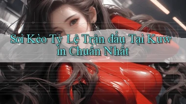 soi kèo tỷ lệ trận đấu tại kuwin chuẩn nhất