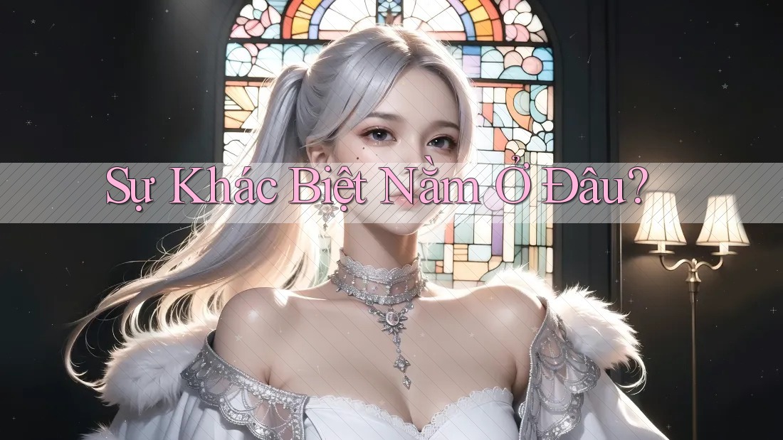Sự Khác Biệt Nằm Ở Đâu? Sự Khác Biệt Nằm Ở Đâu?
