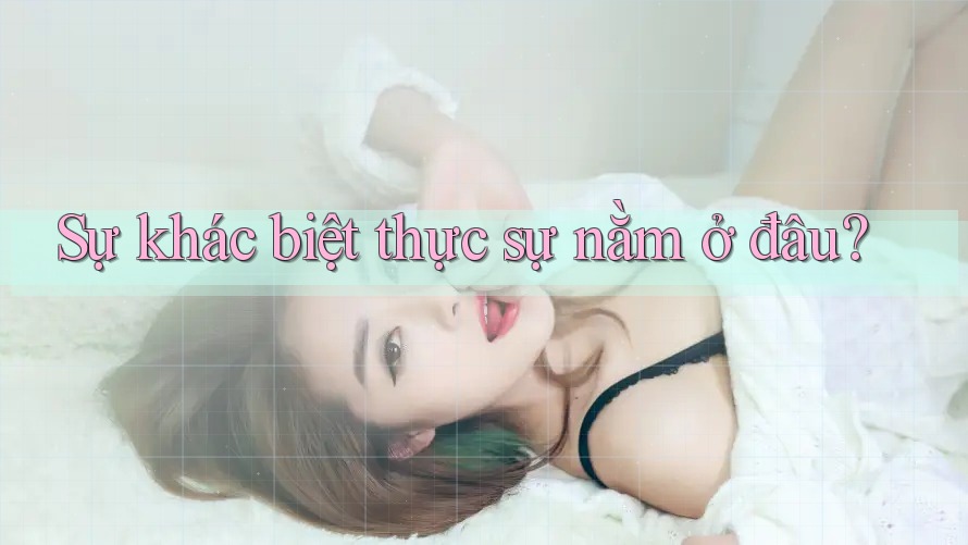 Sự khác biệt thực sự nằm ở đâu?