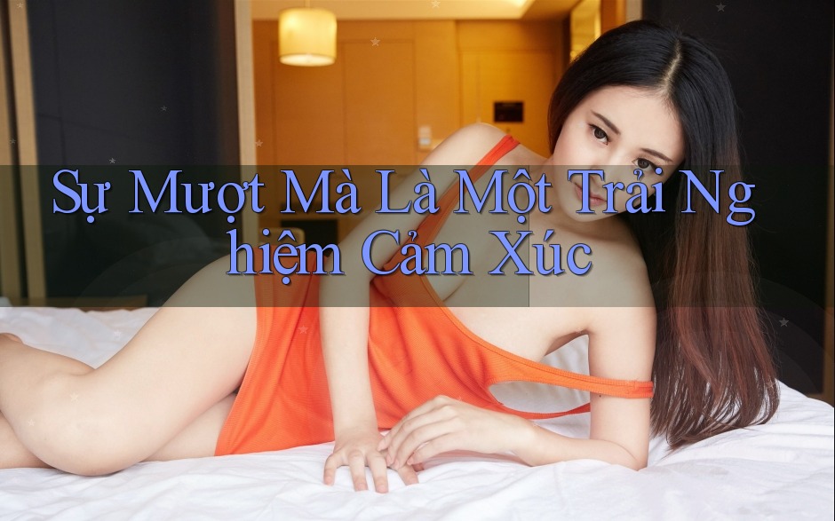 Sự Mượt Mà Là Một Trải Nghiệm Cảm Xúc
