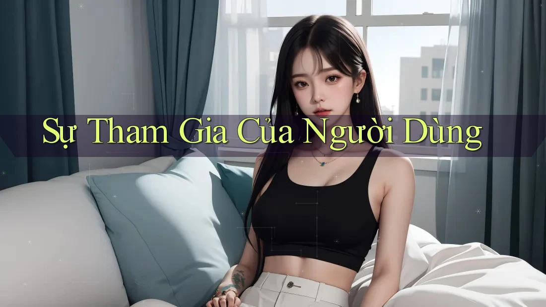 Sự Tham Gia Của Người Dùng