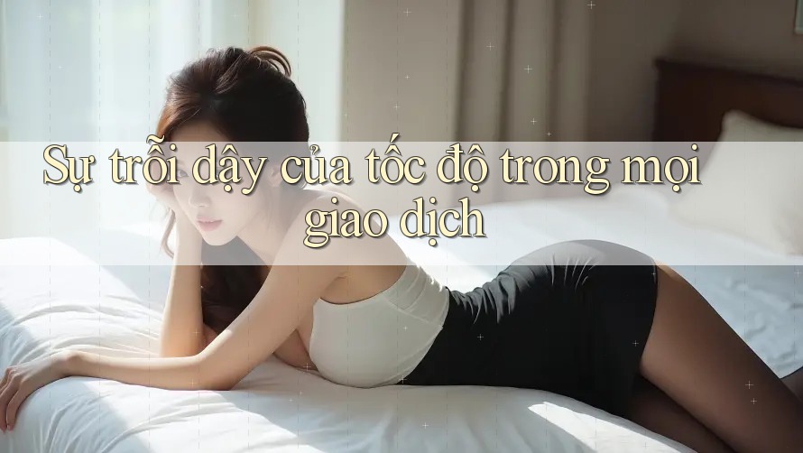 Sự trỗi dậy của tốc độ trong mọi giao dịch Sự trỗi dậy của tốc độ trong mọi giao dịch