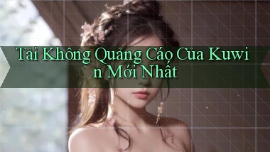 tải không quảng cáo của kuwin mới nhất