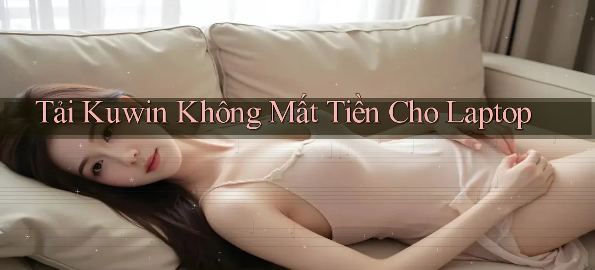 tải kuwin không mất tiền cho laptop