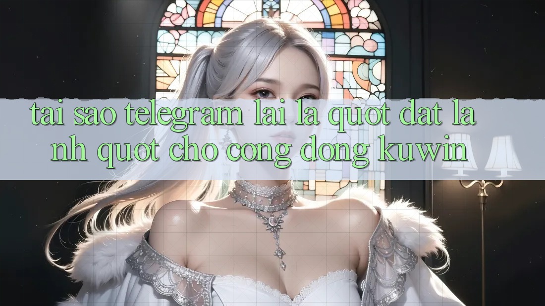 Tại sao Telegram lại là " đất lành" cho cộng đồng Kuwin? Tại sao Telegram lại là " đất lành" cho cộng đồng Kuwin?