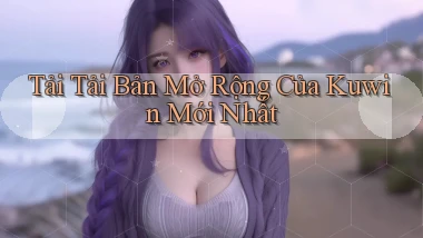 tải tải bản mở rộng của kuwin mới nhất