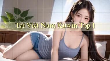 tại việt nam kuwin top 1
