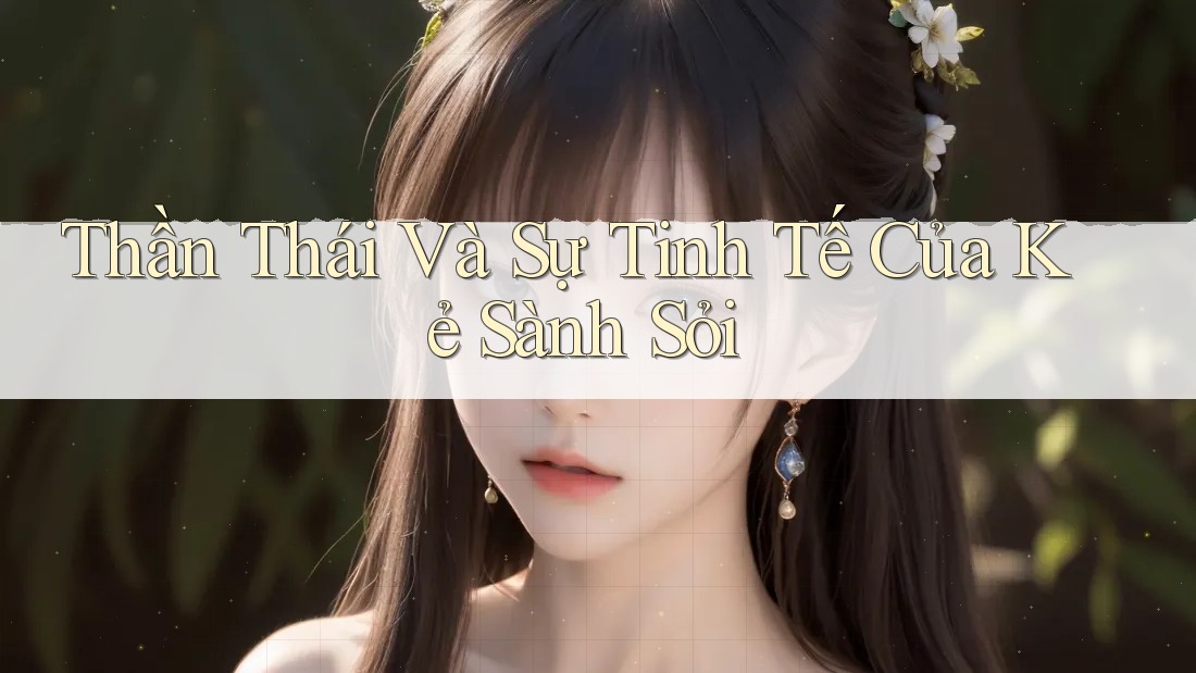 Thần Thái Và Sự Tinh Tế Của Kẻ Sành Sỏi Thần Thái Và Sự Tinh Tế Của Kẻ Sành Sỏi