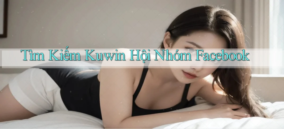 tìm kiếm kuwin hội nhóm facebook