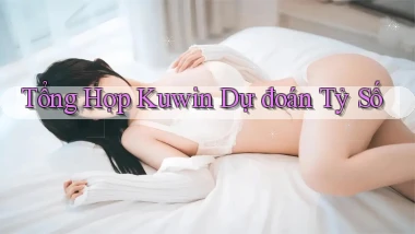 tổng hợp kuwin dự đoán tỷ số