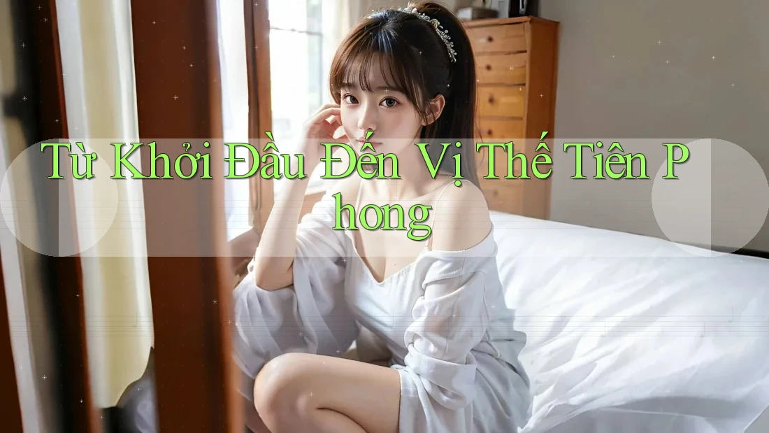Từ Khởi Đầu Đến Vị Thế Tiên Phong Từ Khởi Đầu Đến Vị Thế Tiên Phong