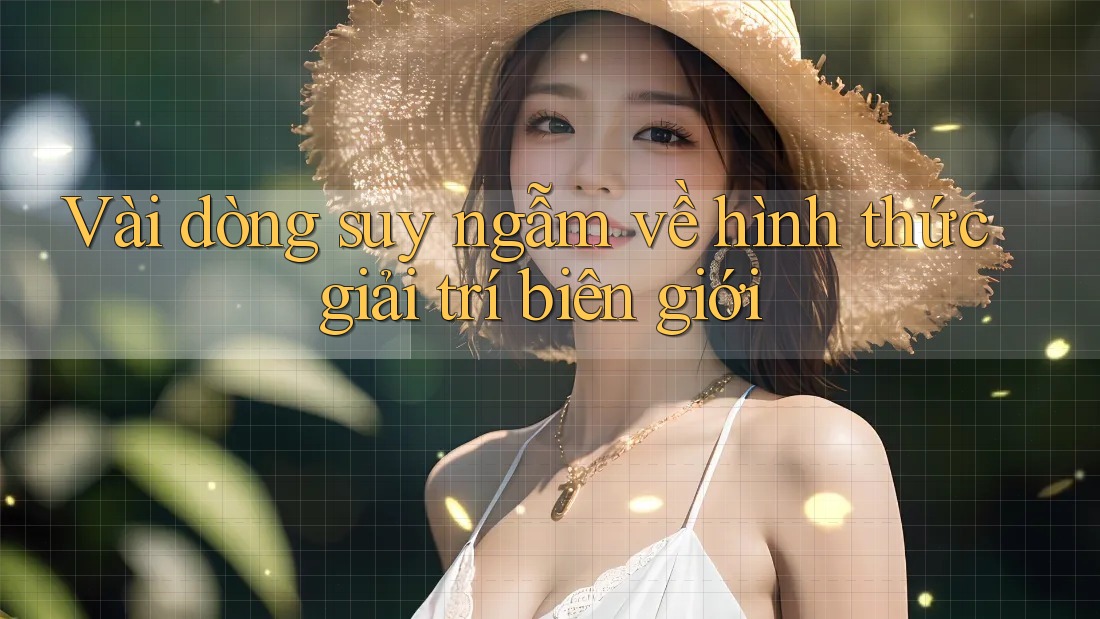 Vài dòng suy ngẫm về hình thức giải trí biên giới