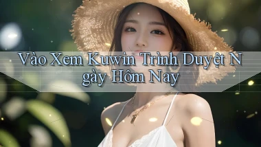 vào xem kuwin trình duyệt ngày hôm nay