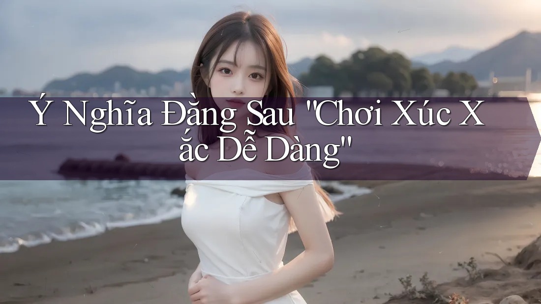 Ý Nghĩa Đằng Sau “Chơi Xúc Xắc Dễ Dàng”